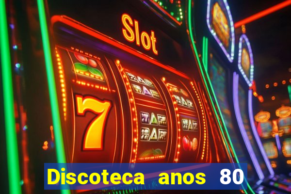 Discoteca anos 80 internacional sua musica